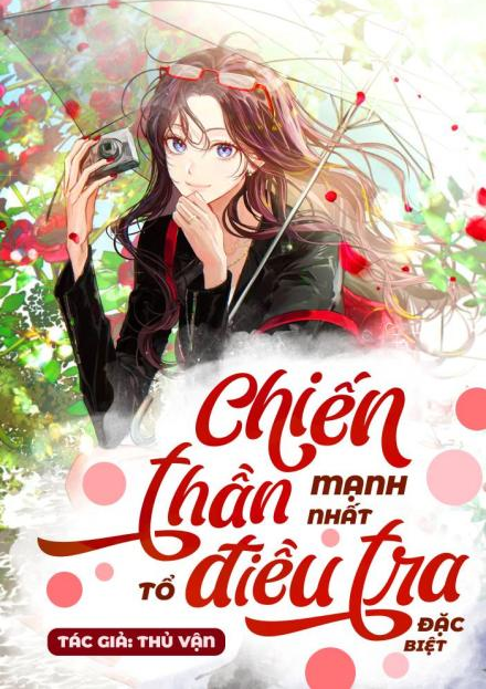 Chiến Thần Mạnh Nhất Tổ Điều Tra Đặc Biệt ( Dịch Full )